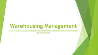 Warehousing Management
http://study.com/academy/lesson/warehouse-management-systems-types-
benefits.html
 