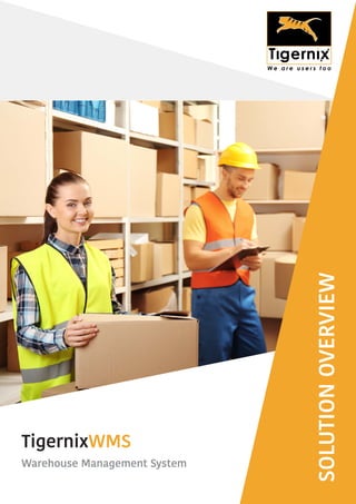 TigernixWMS
Warehouse Management System
SOLUTIONOVERVIEW
 