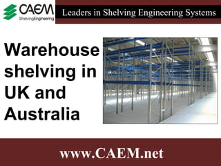 Leaders in Shelving Engineering Systems



Warehouse
shelving in
UK and
Australia

      www.CAEM.net
 