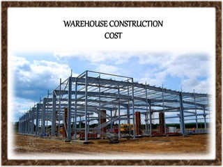 WAREHOUSE CONSTRUCTION
COST
 