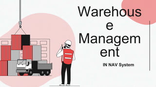 Warehous
e
Managem
ent
IN NAV System
 