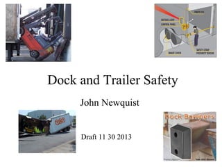 Dock and Trailer Safety
John Newquist

Draft 11 30 2013

 