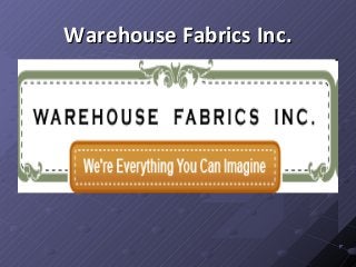 Warehouse Fabrics Inc.Warehouse Fabrics Inc.
 