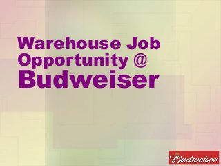 Warehouse Job
Opportunity @
Budweiser
 
