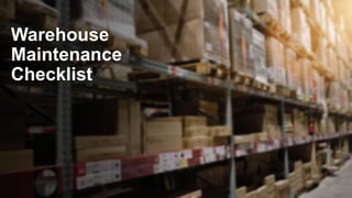 Warehouse
Maintenance
Checklist
 