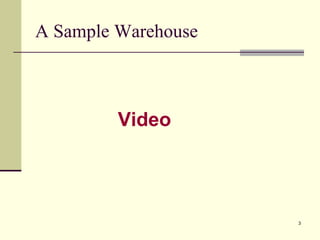 3 
A Sample Warehouse 
Video 
 