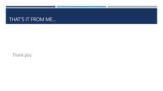 THAT’S IT FROM ME…
Thank you
 