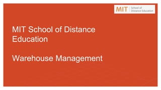 MIT School of Distance
Education
Warehouse Management
 