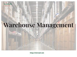 Warehouse Management
http://mirnah.net
 