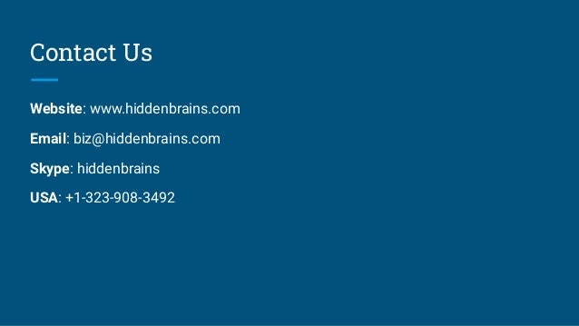 Contact Us
Website: www.hiddenbrains.com
Email: biz@hiddenbrains.com
Skype: hiddenbrains
USA: +1-323-908-3492
 