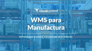 WMS para
Manufactura
Software para el control automatizado de Inventarios


 