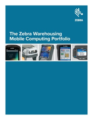 The Zebra Warehousing
Mobile Computing Portfolio
 