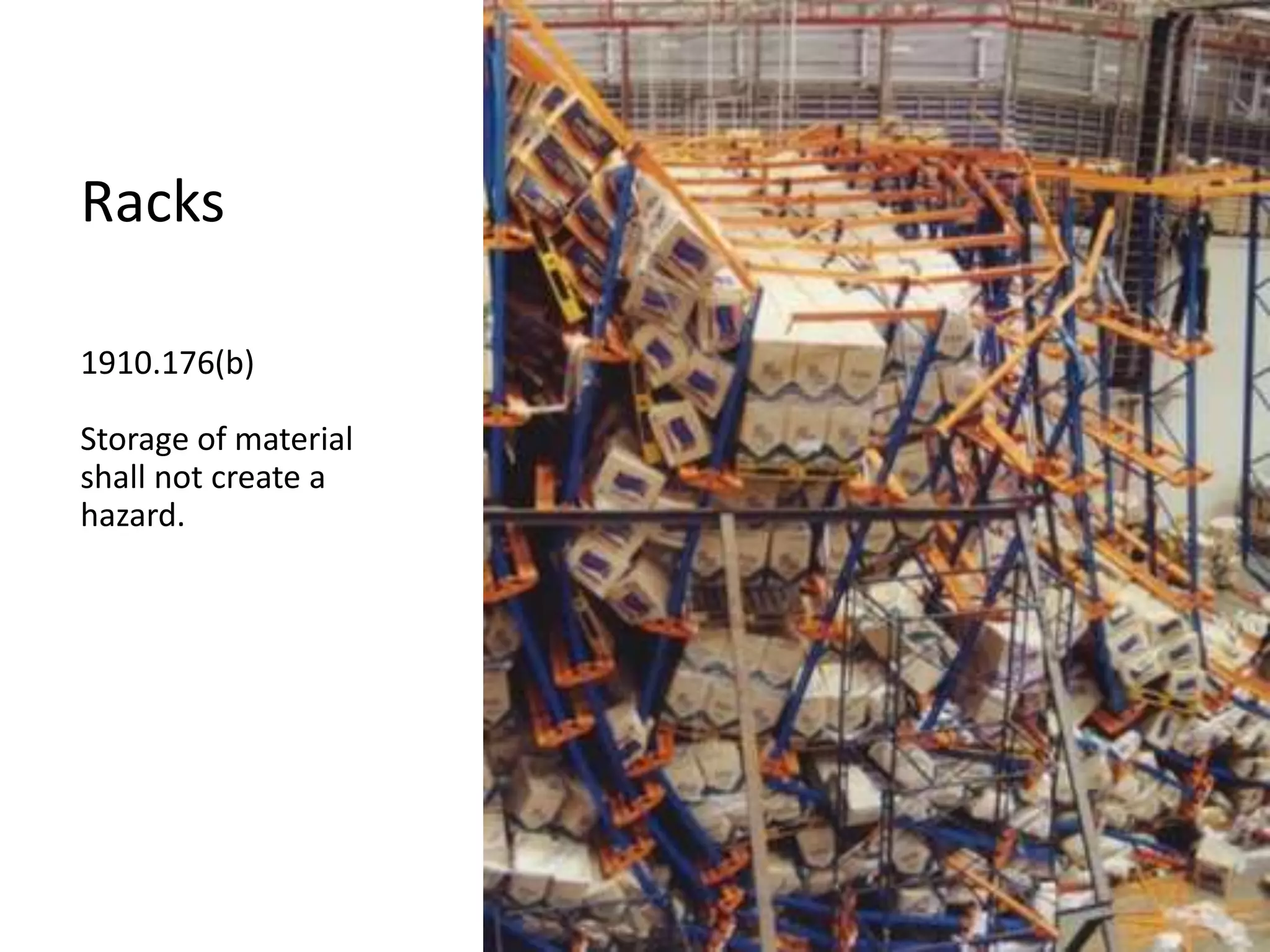 Racks
1910.176(b)
Storage of material
shall not create a
hazard.
 