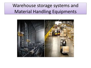 Warehouse storage systems and
Material Handling Equipments
 