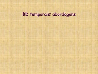 BD temporais: abordagens
 