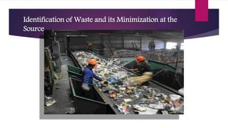 Identification of Waste and its Minimization at the
Source
 