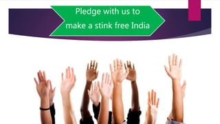 Pledge with us to
make a stink free India
 
