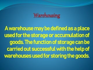 A warehouse may be definedas a place
used for the storage or accumulation of
goods.The functionof storagecanbe
carried out successful with the help of
warehouses used forstoring the goods.
 