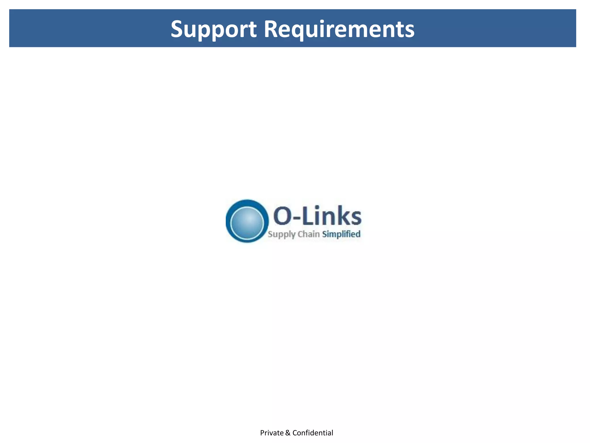 Support Requirements




       Private & Confidential
 