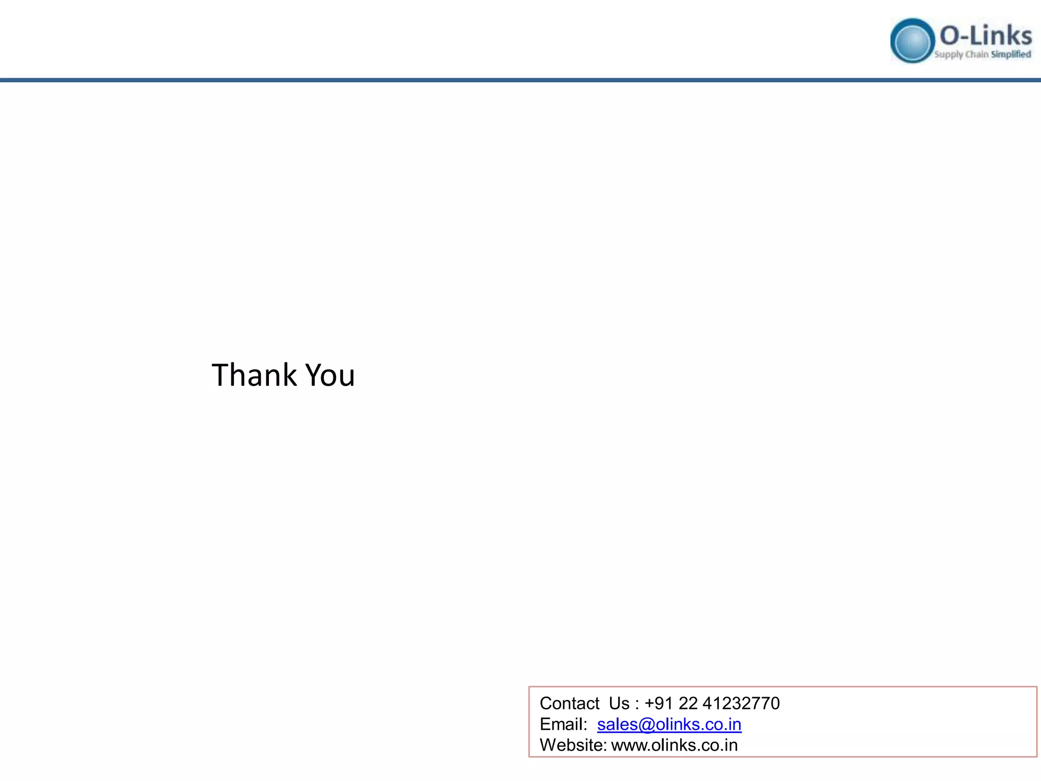 Thank You




            Contact Us : +91 22 41232770
            Email: sales@olinks.co.in
            Website: www.olinks.co.in
 