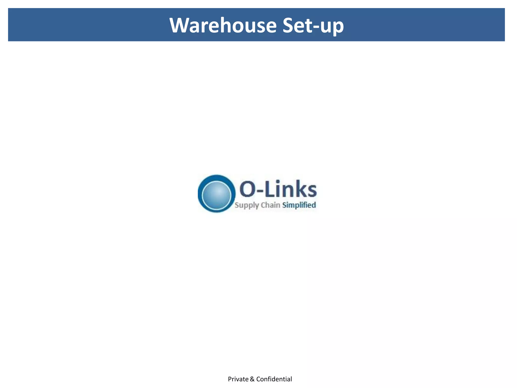 Warehouse Set-up




     Private & Confidential
 