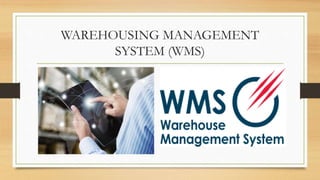 WAREHOUSING MANAGEMENT
SYSTEM (WMS)
 