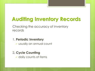 Auditing Inventory Records
Checking the accuracy of inventory
records
1. Periodic Inventory
✓ usually an annual count
2. Cycle Counting
✓ daily counts of items
 