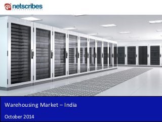 Warehousing Market – India
October 2014
 