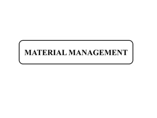 MATERIAL MANAGEMENT
 