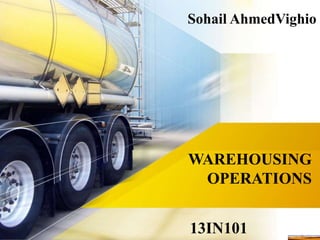 WAREHOUSING
OPERATIONS
Sohail AhmedVighio
13IN101
 