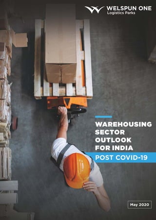 WAREHOUSING
SECTOR
OUTLOOK
FOR INDIA
POST COVID-19
May 2020
 