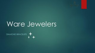 Ware Jewelers
DIAMOND BRACELETS
 