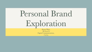 Personal Brand
Exploration
Raven Ware,
BUS119-O,
Digital Communications,
1/14/24
 