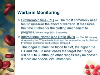 The duration of anticoagulant effect after a single dose of warfarin is usually 5-7 days.Pharmacokinetic (cont’d)			Warfarin is metabolized by hepatic cytochrome     P-450 (CYP) isoenzymesto inactive metabolites, which are excreted in the bile. (It also is metabolized by reductases to reduced metabolites “warfarin alcohols” , which are excreted in the kidneys). 