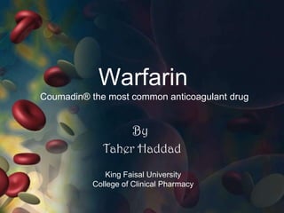 WarfarinCoumadin® the most common anticoagulant drugBy Taher HaddadKing Faisal UniversityCollege of Clinical Pharmacy