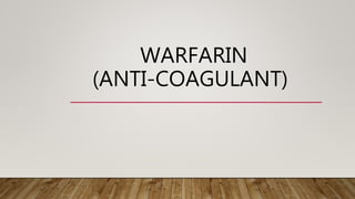 WARFARIN
(ANTI-COAGULANT)
 
