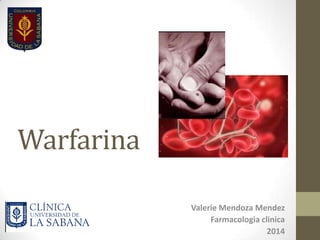 Warfarina
Valerie Mendoza Mendez
Farmacologia clinica
2014
 