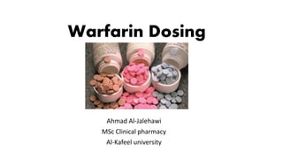 Warfarin Dosing
Ahmad Al-Jalehawi
MSc Clinical pharmacy
Al-Kafeel university
 