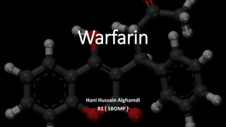 Warfarin
Hani Hussain Alghamdi
R1 ( SBOMP )
 