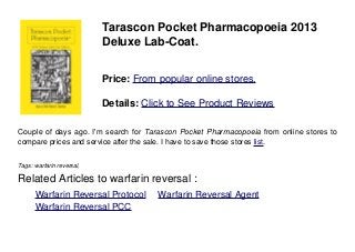 Tarascon Pocket Pharmacopoeia 2013
Deluxe Lab-Coat.
Price: From popular online stores.
Details: Click to See Product Reviews
Couple of days ago. I'm search for Tarascon Pocket Pharmacopoeia from online stores to
compare prices and service after the sale. I have to save those stores list.
Tags: warfarin reversal,
Related Articles to warfarin reversal :
. Warfarin Reversal Protocol . Warfarin Reversal Agent
. Warfarin Reversal PCC
 