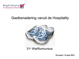 Gastbenadering vanuit de Hospitality 31 e  Warffumcursus 24 maart / 14 april 2011 