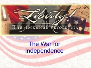 The American War for Independence The War for Independence 