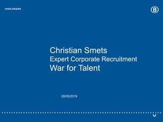 28/05/2019
nmbs.be/jobs
Christian Smets
Expert Corporate Recruitment
War for Talent
 