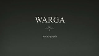 WARGA 
for the people 
 