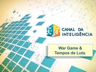 War Game &
Tempos de Luta.

 