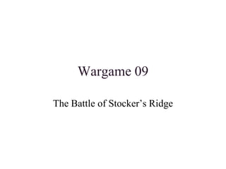 Wargame 09 The Battle of Stocker’s Ridge 