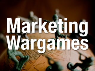 Marketing
Wargames
 