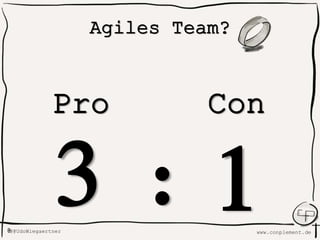 www.conplement.de@@UdoWiegaertner@
Agiles Team?
Pro Con
3 1:
 