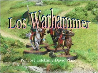 Por José Esteban y David Plano Los Warhammer 