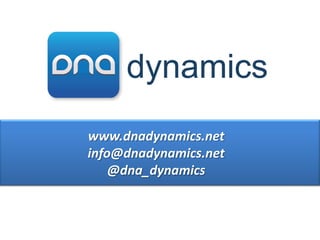 www.dnadynamics.net
info@dnadynamics.net
    @dna_dynamics
 